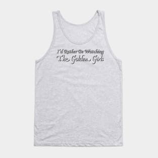 I'd Rather Be Watching The Golden Girls Tank Top